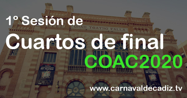 1º sesión de cuartos de final COAC 2020 - Domingo 9 de febrero