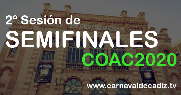 2º sesión de semifinales COAC 2020 - Lunes 17 de febrero