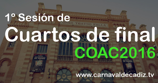 Primera sesión de cuartos de final COAC 2016 - Lunes 25 de enero