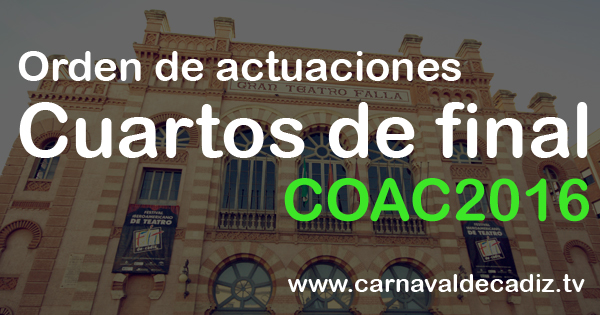 Orden de actuaciones - Cuartos de final COAC 2016