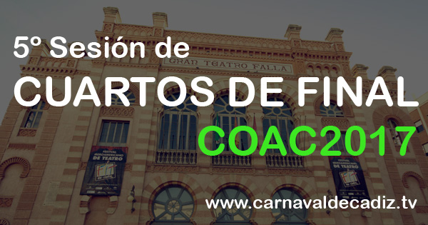 Quinta sesión de cuartos de final COAC 2017 - Viernes 17 de febrero