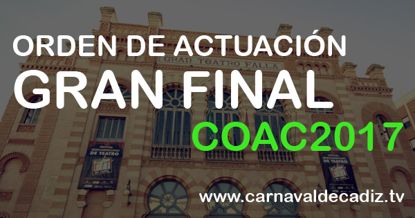 Agrupaciones finalistas - Orden de actuación - Gran Final COAC 2017